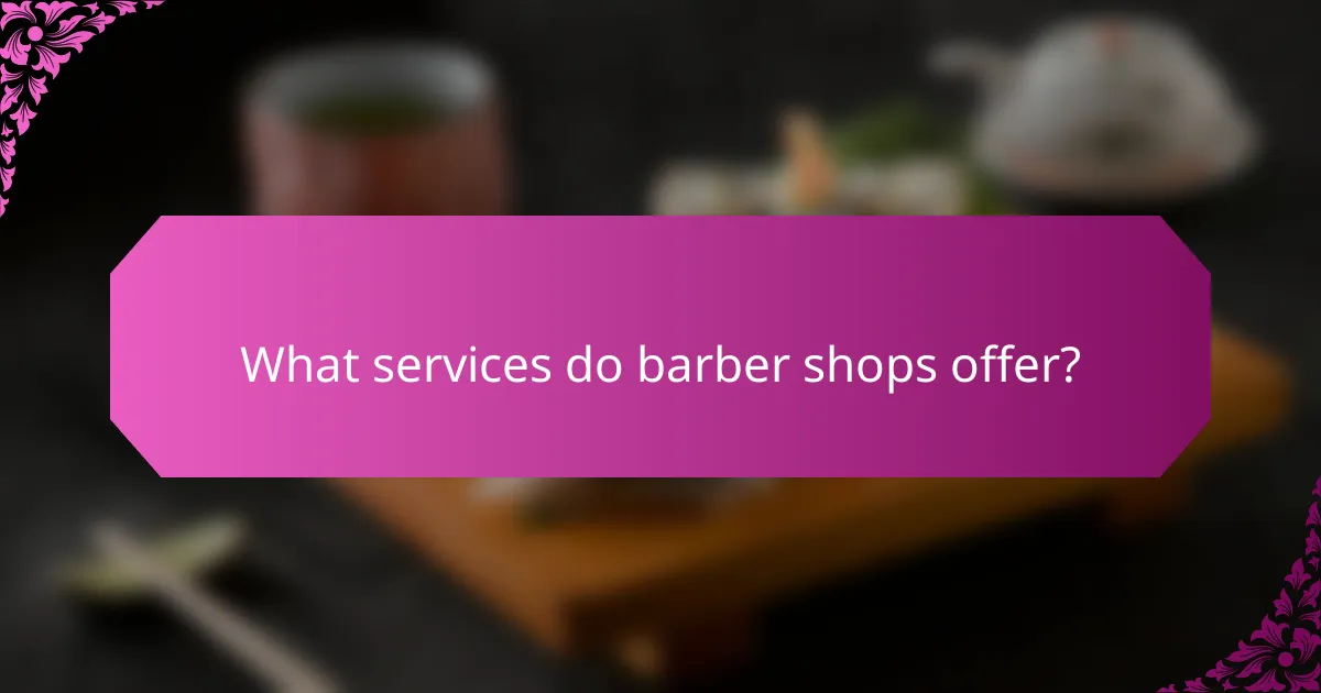 What services do barber shops offer?