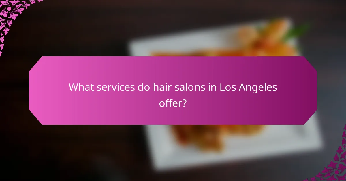 What services do hair salons in Los Angeles offer?
