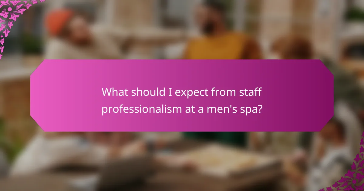 What should I expect from staff professionalism at a men's spa?