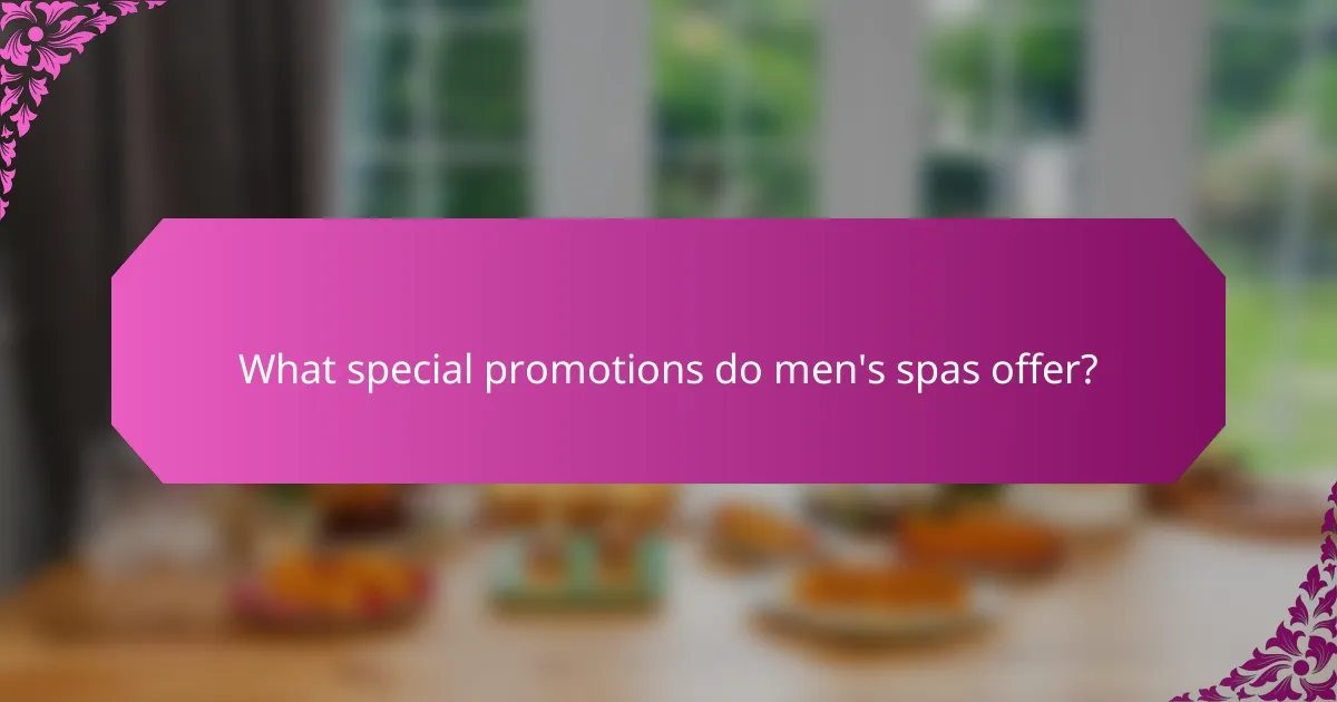 What special promotions do men's spas offer?