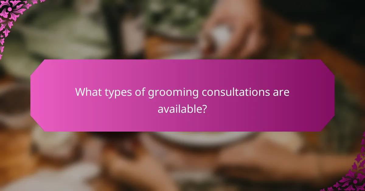 What types of grooming consultations are available?